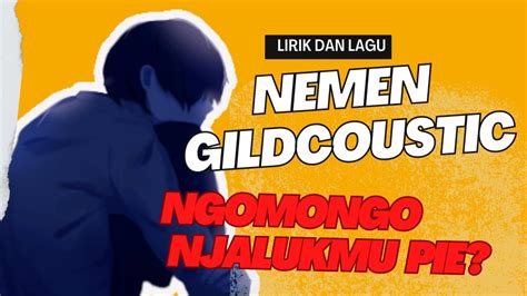 Nemen Gildcoustic Ngomongo Njalukmu Pie Lirik Lagu Youtube