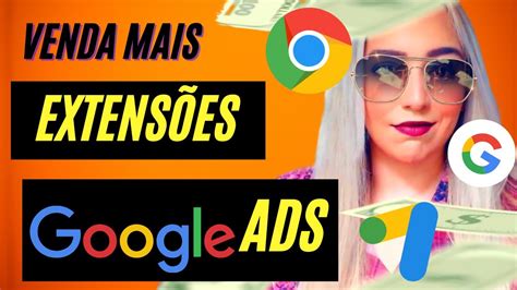 Google Ads Para Afiliados Venda Muito Mais Essas Extens Es De