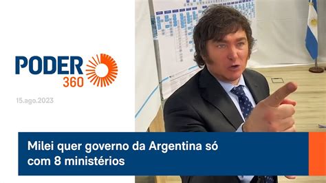 Milei Quer Governo Da Argentina S Minist Rios Youtube