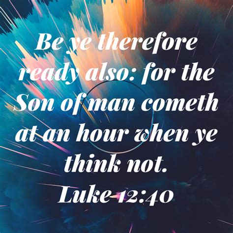 Luke Be Ye Therefore Ready Also For The Son Of Man Cometh At An