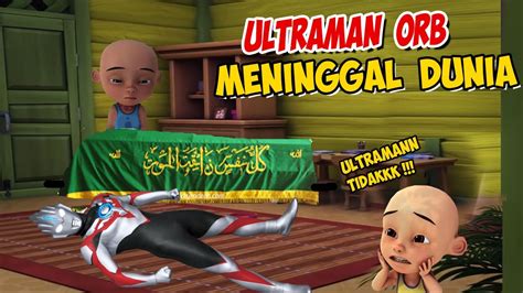 Ultraman Orb Meninggal Upin Ipin Sedih Gta Lucu Youtube