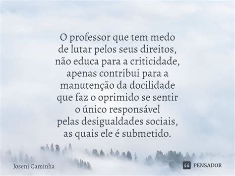 O Professor Que Tem Medo De Lutar Joseni Caminha Pensador