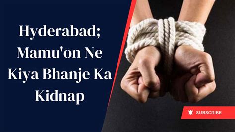 Hyderabad Mamu On Ne Kiya Bhanje Ka Kidnap Zedchannelhyd Youtube