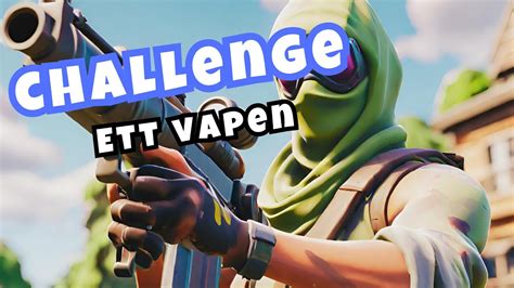 Fortnite Challenge Får Bara Använda Ett Vapen Youtube