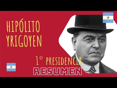 Primera PRESIDENCIA de YRIGOYEN HIPÓLITO YRIGOYEN resumen YouTube