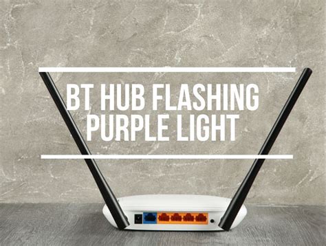 Bt Hub Flashing Purple Light Causes Easy Fixes