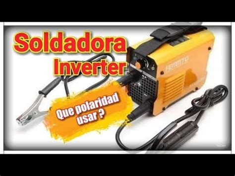 Soldadora INVERTER Que POLARIDAD Usar Electrodos 6013 YouTube