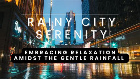 Rainy City Serenity Embracing Relaxation Amidst The Gentle Rainfall