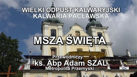 KALWARIA PACŁAWSKA WIELKI ODPUST KALWARYJSKI MSZA ŚW ABP SZAL