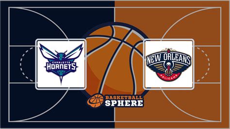 Charlotte Hornets Vs New Orleans Pelicans Analysis And Prediction