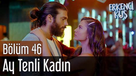 Erkenci Kuş 46 Bölüm Ufuk Beydemir Ay Tenli Kadın YouTube Music