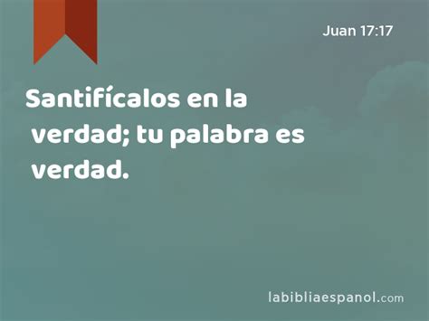 Juan 17 17 Santifícalos En La Verdad Tu Palabra Es Verdad Bíblia