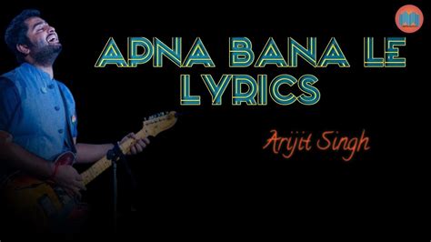 Apna Bana Le Lyrics Arijit Singh Bhediya Youtube