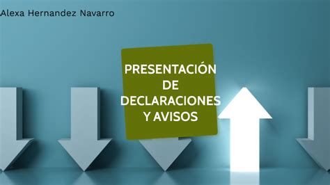 PresentaciÓn De Declaraciones Y Avisos By Hernandez Navarro Alexa On Prezi