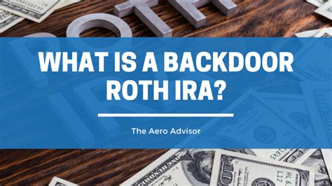 What Is A Backdoor Roth Ira The Aero Advisor