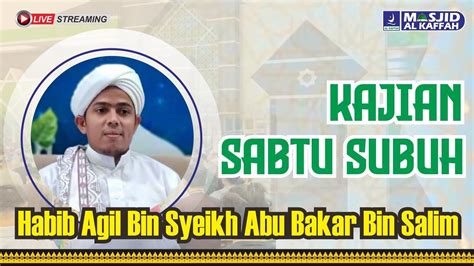 Live Kajian Sabtu Subuh Habib Agil Bin Syeikh Abu Bakar Bin Salim