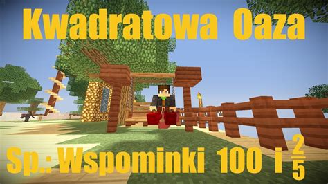 Kwadratowa Oaza Sp Wspominki I Minecraft Youtube