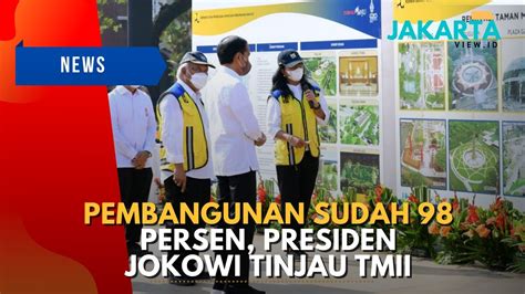 Pembangunan Sudah Persen Presiden Jokowi Tinjau Tmii Youtube