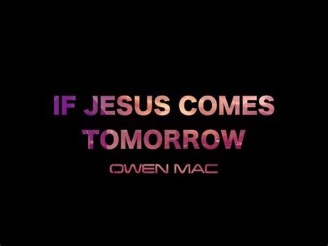 If Jesus Comes Tomorrow What Then Songs At Church Christian Lyric