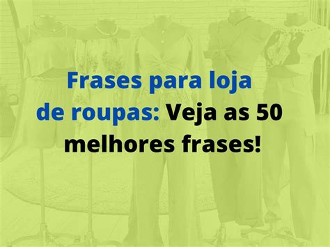 Frases Para Loja De Roupas Veja Mais De Op Es Para Voc Escolher