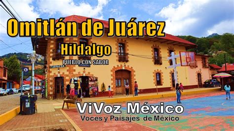 Omitlán de Juárez HGO Un pueblo con sabor Qué ver y hacer en este