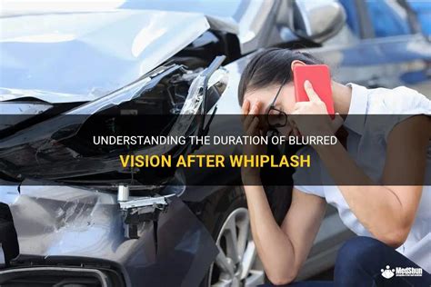 Understanding The Duration Of Blurred Vision After Whiplash Medshun