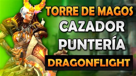 GUÍA TORRE DE MAGOS CAZADOR PUNTERÍA WOW DRAGONFLIGHT 10 0 7 YouTube