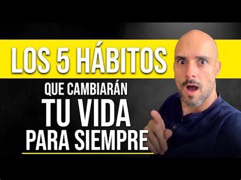 5 HÁBITOS REALISTAS QUE CAMBIARÁN TU VIDA Libremente Seres Ilimitados