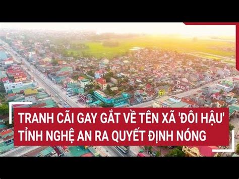 Tranh cãi gay gắt về tên xã Đôi Hậu tỉnh Nghệ An ra quyết định nóng Tin nóng YouTube