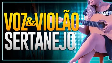 Sertanejo Voz E Violão Acústico Sertanejo As Melhores Versões Voz E