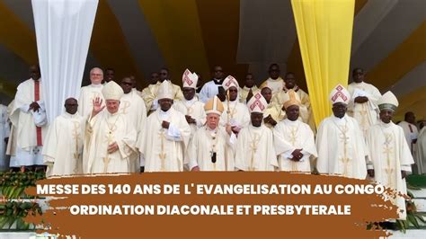 Messe Des Ans De L Evangelisation Au Congo Ordinations Diaconale