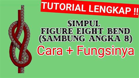 Singkat Dan Jelas Cara Membuat Simpul Figure Eight Bend Beserta Dengan