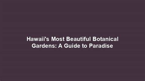 Hawaiis Most Beautiful Botanical Gardens A Guide To Paradise Tourtrance