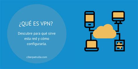 Qué Es Vpn Para Qué Sirve Usos Configuración