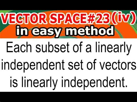 VECTOR SPACE L 23 Iv Each Subset Of A Linearly Independent Set Of