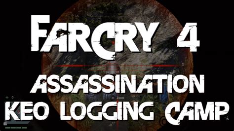 Far Cry 4 Assassination Keo Logging Camp Xbox One YouTube