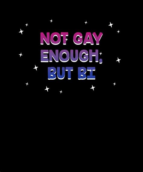 Not Gay Enough But Bi Bisexual LGBTQ Bi Pride LGBT Sayings Digital Art