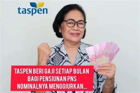 Hari Tua Terjamin Pt Taspen Inilah Nominal Gaji Pensiunan Pns