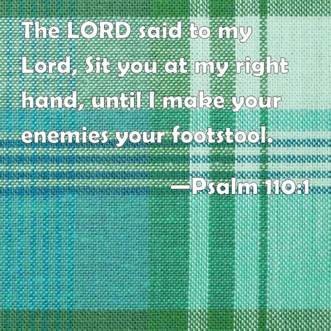 Psalm 110 1 The Lord Said To My Lord Sit You At My Right Hand Until I Make Your Enemies Your