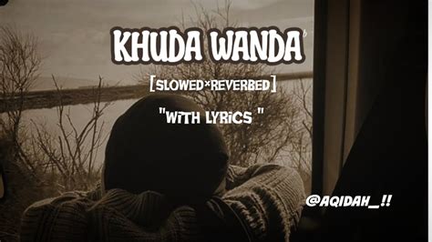 KHUDA WANDA Slowed Reverbed Nasheed By Khalid Mehmood Nasheed