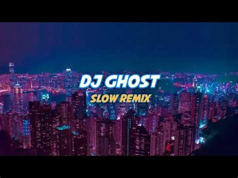 DJ GHOST SLOW REMIX DJ MENGKANE FULL BASS 2022 YouTube