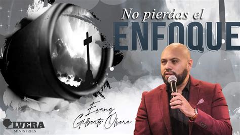 Evangelista Gilberto Olvera No Pierdas El Enfoque Youtube