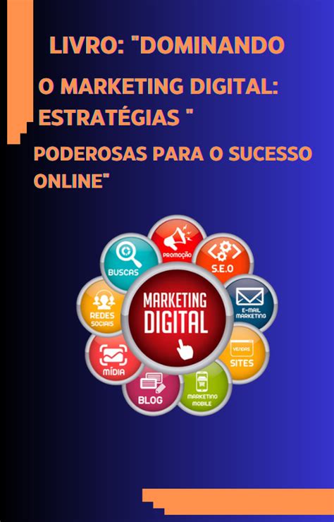 Dominando o Marketing Digital Estratégias Poderosas para o Sucesso