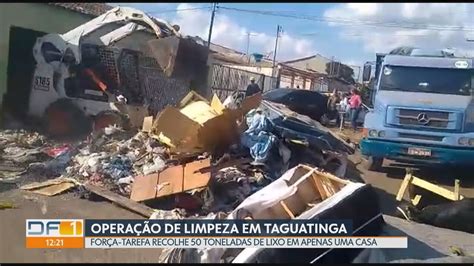 Opera O De Limpeza Retira Toneladas De Lixo De Casa Em Taguatinga