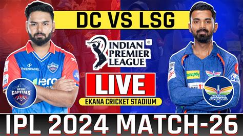 Live Ipl 2024 Delhi Capitals Vs Lucknow Super Giants Match 26 Today Live Cricket Match