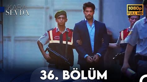 Kara Sevda 36 Bölüm FULL HD YouTube