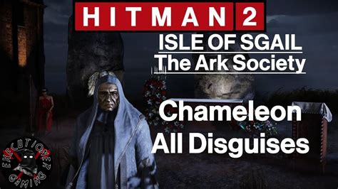 Hitman 2 Isle Of Sgail The Ark Society Chameleon All Disguises