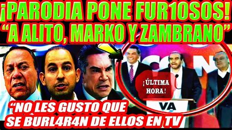 Parodia Pone Furiosos A Alito Moreno Marko Cortes Y Jesus Zambrano Youtube