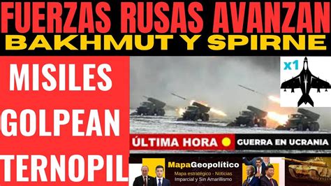 Tropas Rusas Avanzan En Bakhmut Y Spirne En Donetsk Misiles A Ternopil