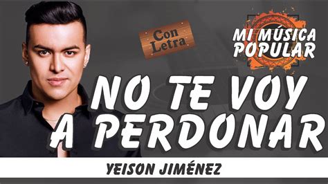 No Te Voy A Perdonar Yeison Jim Nez Con Letra Video Lyric